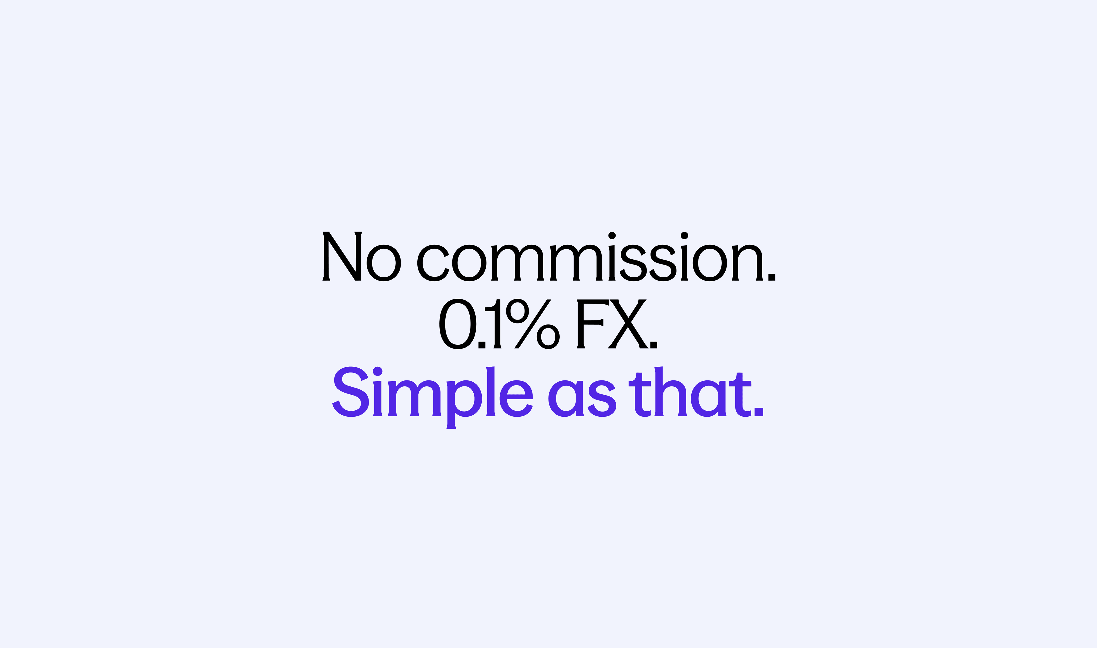 No commission. 0.1% FX. Our pricing just got better. 